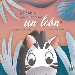 CEBRA QUE QUERÍA SER UN LEÓN, LA | 9788419228062 | VILLARUEL, EVELYN