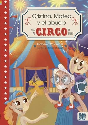CRISTINA, MATEO Y EL ABUELO VAN AL CIRCO DE PASEO | 9788419228079 | VALCARCEL, GABRIELA
