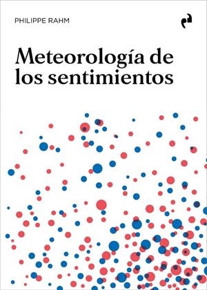 METEOROLOGÍA DE LOS SENTIMIENTOS | 9788419050151 | RAHM, PHILIPPE