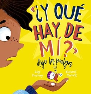 Y QUÉ HAY DE MÍ? DIJO LA PULGA | 9788491455530 | MURRAY, LILY