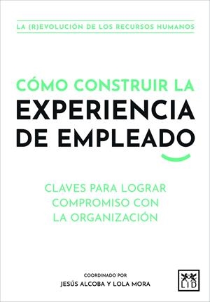 CÓMO CONSTRUIR LA EXPERIENCIA DE EMPLEADO | 9788411310062 | ALCOBA, JESÚS