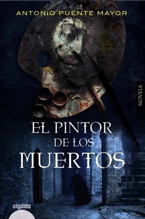 PINTOR DE LOS MUERTOS, EL | 9788491897026 | PUENTE MAYOR, ANTONIO