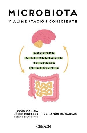 MICROBIOTA Y ALIMENTACIÓN CONSCIENTE. APRENDE A ALIMENTARTE DE FORMA INTELIGENTE | 9788441545427 | DE CANGAS MORÁN, RAMÓN / LÓPEZ RIBELLES, ROCÍO MARINA