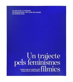 TRAJECTE PELS FEMINISMES FÍLMICS, UN | 9788491563945 | SELVA MASOLIVER, MARTA / SOLÀ ARGUIMBAU, ANNA