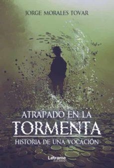 ATRAPADO EN LA TORMENTA. HISTORIA DE UNA VOCACIÓN | 9788411142472 | MORALES TOVAR, JORGE