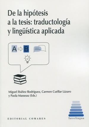 DE LA HIPOTESIS A LA TESIS. TRADUCTOLOGIA Y LINGUISTICA APLICADA | 9788413693330 | IBAÑEZ RODRIGUEZ, MIGUEL / CUELLAR LAZARO