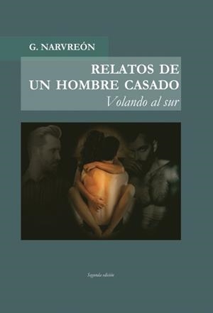 RELATOS DE UN HOMBRE CASADO - VOLANDO AL SUR - | 9788468663241 | NARVREÓN, GONZALO