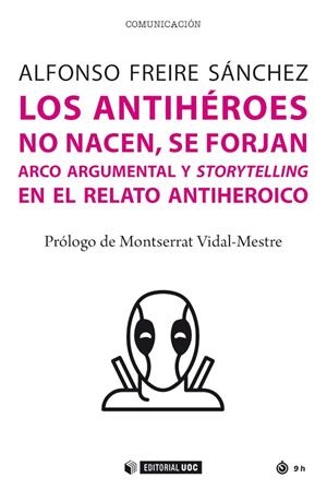 ANTIHEROES NO NACEN, SE FORJAN, LOS | 9788491809180 | FREIRE SANCHEZ, ALFONSO