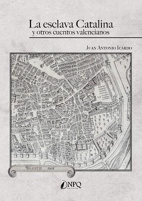 ESCLAVA CATALINA Y OTROS CUENTOS VALENCIANOS, LA | 9788418975615 | JUNA, ANTONIO
