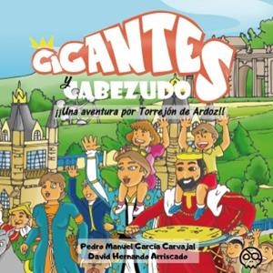 GIGANTES Y CABEZUDOS, UNA AVENTURA POR TORREJÓN DE ARDOZ | 9788419076519 | GARCÍA CARVAJAL, PEDRO MANUEL / HERNANDO ARRISCADO, DAVID