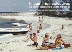 IMAGINARIOS COLECTIVOS. LA CONSTRUCCION DE LA IMAGEN TURISTICA | 9788492749973