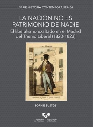 NACIÓN NO ES PATRIMONIO DE NADIE. EL LIBERALISMO EXALTADO EN EL MADRID DEL TRIENIO LIBERAL (1820-1823), LA | 9788413193663 | BUSTOS, SOPHIE