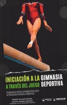 INICIACIÓN A LA GIMNASIA DEPORTIVA A TRAVÉS DEL JUEGO | 9788419175762 | VILLAR OCHOA, JESÚS/AMAR CANTOS, FLAVIA