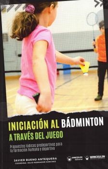 INICIACIÓN AL BÁDMINTON A TRAVÉS DEL JUEGO | 9788419175847 | BUENO ANTEQUERA, JAVIER