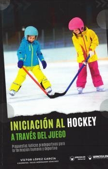 INICIACIÓN AL HOCKEY A TRAVÉS DEL JUEGO | 9788419175687 | LÓPEZ GARCÍA, VÍCTOR