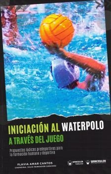 INICIACIÓN AL WATERPOLO A TRAVÉS DEL JUEGO | 9788419175724 | AMAR CANTOS, FLAVIA