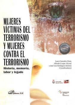 MUJERES VÍCTIMAS DEL TERRORISMO Y MUJERES CONTRA EL TERRORISMO. HISTORIA, MEMORIA, LABOR Y LEGADO | 9788411221825 | GONZÁLEZ PIOTE, LAURA / CRESPO ALCÁZAR, ALFRED