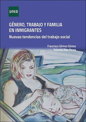 GÉNERO, TRABAJO Y FAMILIA EN INMIGRANTES. NUEVAS TENDENCIAS DEL TRABAJO SOCIAL | 9788436278200 | DÍAZ PEREA, YOLANDA