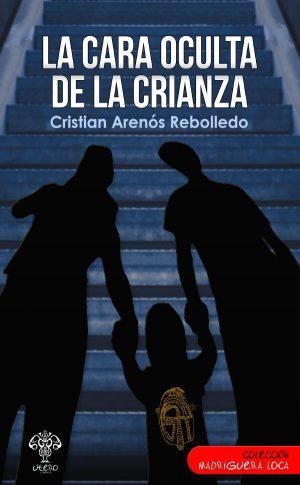 CARA OCULTA DE LA CRIANZA, LA | 9788412531589 | ARENÓS REBOLLEDO, CRISTIAN