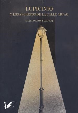 LUPICINIO Y LOS SECRETOS DE LA CALLE DE ABTAO | 9788412464962 | LEÓN LINARES, MARCO