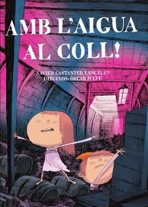 AMB L'AIGUA AL COLL! | 9788491912071 | CASTANYER I ANGELET, XAVIER / JULVE, OSCAR