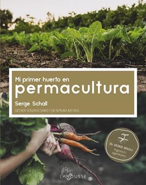 MI PRIMER HUERTO EN PERMACULTURA | 9788418882456 | SCHALL, SERGE / HOMEDES BEUTNAGEL, JOFRE / SHUTTERSTOCK / BIOSPHOTO / GAP PHOTOS / KOEHLY, CAROLINE