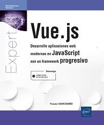 VUE.JS - DESARROLLE APLICACIONES WEB MODERNAS EN JAVASCRIPT CON UN FRAMEWORK PROGRESIVO | 9782409034701 | GAUCHARD, YOANN
