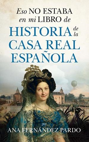ESO NO ESTABAEN MI LIBRO DE HISTORIA DE LA CASA REAL ESPAÑOLA | 9788418648458 | FERNÁNDEZ PARDO, ANA