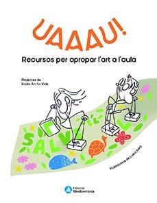 UAAAU! RECURSOS PER APROPAR L'ART A L'AULA | 9788499797229 | KOALA