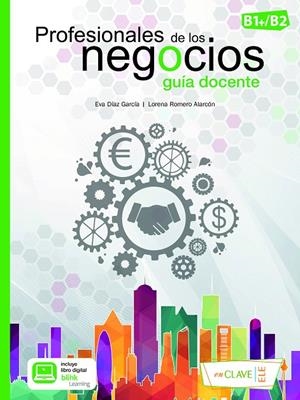 PROFESIONALES DE LOS NEGOCIOS (B1-B2). GUÍA DOCENTE | 9788418731037 | DÍAZ GARCÍA, EVA/ROMERO ALARCÓN, LORENA