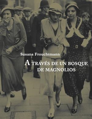 A TRAVÉS DE UN BOSQUE DE MAGNOLIOS | 9788412414851 | FROUCHTMANN, SUSANA