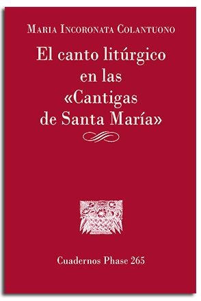CANTO LITURGICO EN LAS CANTIGAS DE SANTA MARIA, EL | 9788491654995 | COLANTUONO SANTORO, MARIA INCORONATA