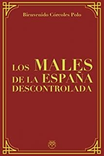 MALES DE LA ESPAÑA DESCONTROLADA, LOS | 9788412474817 | CORCOLES POLO,  BIENVENIDO