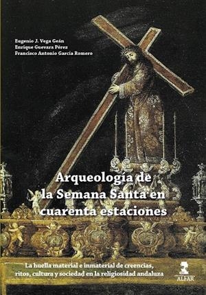 ARQUEOLOGIA DE LA SEMANA SANTA EN CUARENTA ESTACIONES | 9788478989287 | VEGA GEAN,  EUGENIO J. / VEGARA PEREZ,  E.