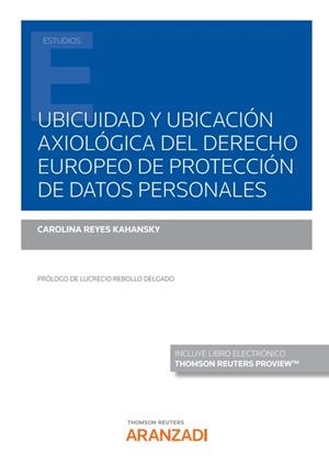 UBICUIDAD Y UBICACION AXIOLOGICA DEL DERECHO EUROPEO DE PROTECCIÓN DE DATOS PERSONALES | 9788411241762 | REYES KAHANSKY, CAROLINA
