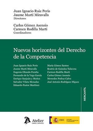 NUEVOS HORIZONTES DEL DERECHO DE LA COMPETENCIA | 9788418780059 | JUAN IGNACIO RUIZ PERIS (DIR.)/JAUME MARTÍ MIRAVALLS (DIR.)/CARLOS GÓMEZ ASENSIO (COORD.)/CARMEN ROD