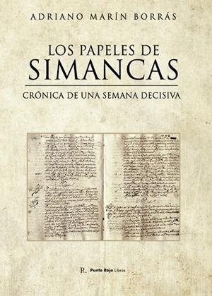 PAPELES DE SIMANCAS, LOS. CRÓNICA DE UNA SEMANA DECISIVA | 9788419074508 | MARÍN BORRÁS, ADRIANO