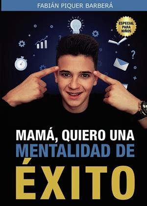MAMÁ, QUIERO UNA MENTALIDAD DE ÉXITO | 9788418990106 | PIQUER BARBERÁ, FABIÁN