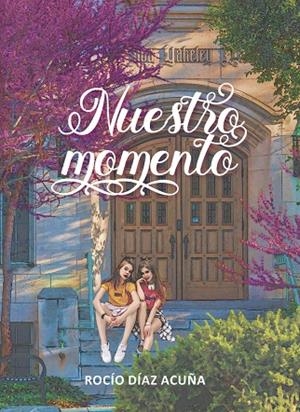 NUESTRO MOMENTO | 9788419038562 | DÍAZ ACUÑA,  ROCÍO