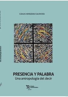 PRESENCIA Y PALABRA UNA ANTROPOLOGIA DEL DECIR | 9788418970795 | HERNANDEZ SACRISTAN,  CARLOS