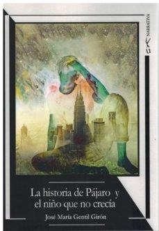 HISTORIA DE PAJARO Y EL NIÑO QUE NO CRECIA, LA | 9788419126061 | GENTIL GIRON, JOSE MARIA