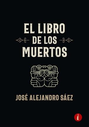 LIBRO DE LOS MUERTOS, EL | 9788412490497 | SÁEZ FRANCO, JOSÉ ALEJANDRO