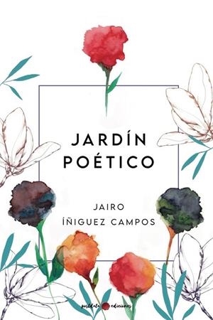 JARDÍN POÉTICO | 9788418873867 | ÍÑIGUEZ CAMPOS, JAIRO