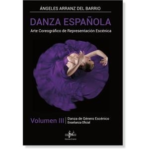DANZA ESPAÑOLA VOL.III DANZA DE GENERO ESCENICO | 9788417953959 | ARRANZ DEL BARRIO,  ANGELES