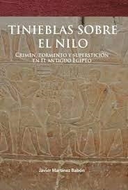 TINIEBLAS SOBRE EL NILO. CRIMEN, TORMENTO Y SUPERSTICIÓN EN EL ANTIGUO EGIPTO | 9788412053579 | MARTÍNEZ BABÓN, JAVIER