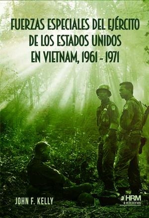 FUERZAS ESPECIALES DEL EJÉRCITO DE LOS ESTADOS UNIDOS  EN VIETNAM, 1961-1971 | 9788417859503 | KELLY, JOHN F.