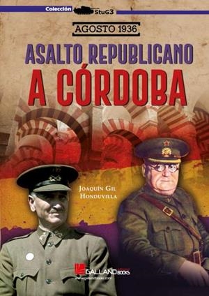 AGOSTO 1936. ASALTO REPUBLICANO A CÓRDOBA | 9788417816780 | GIL HONDUVILLA, JOAQUÍN