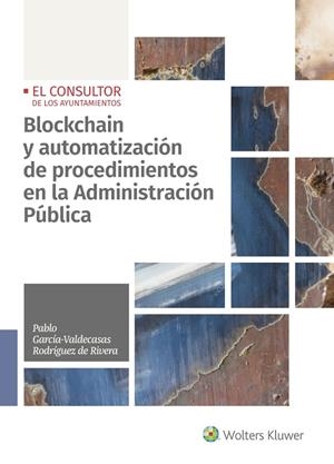 BLOCKCHAIN Y AUTOMATIZACIÓN DE PROCEDIMIENTOS EN LA ADMINISTRACIÓN PÚBLICA | 9788470529009 | GARCÍA-VALDECASAS RODRÍGUEZ DE RIVERA, PABLO