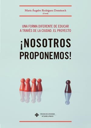 FORMA DIFERENTE DE EDUCAR A TRAVÉS DE LA CIUDAD, UNA. EL PROYECTO ¡NOSOTROS PROPONEMOS! | 9788490445105
