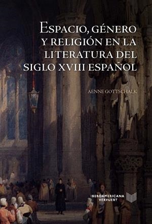 ESPACIO GENERO Y RELIGION EN LA LITERATURA SIGLO XVIII ESPA | 9788491922391 | GOTTSCHALK, AENNE